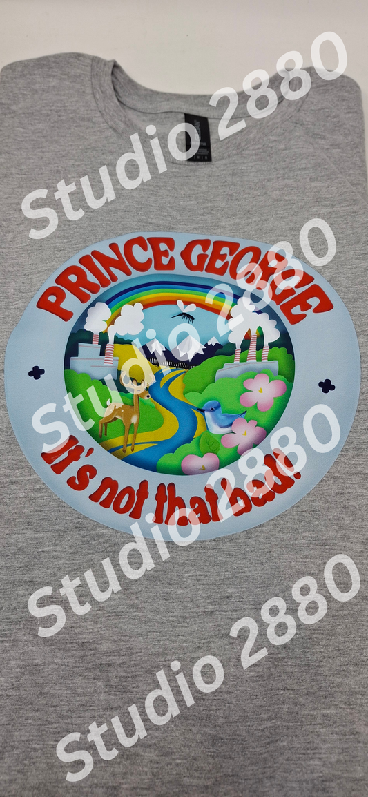 Short sleeve t-shirt "Prince George, BC   It's not that bad!"